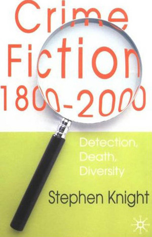 Crime Fiction, 1800-2000: Detection, Death, Diversity by Stephen Knight