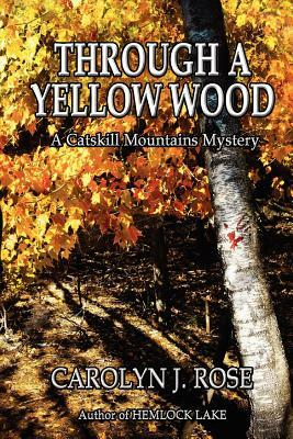 Through a Yellow Wood: A Catskill Mountains Mystery by Carolyn J. Rose