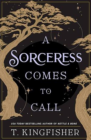 A Sorceress Comes to Call by T. Kingfisher