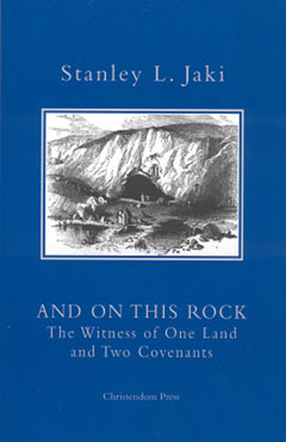 And on This Rock: The Witness of One Land and Two Covenants by Stanley L. Jaki