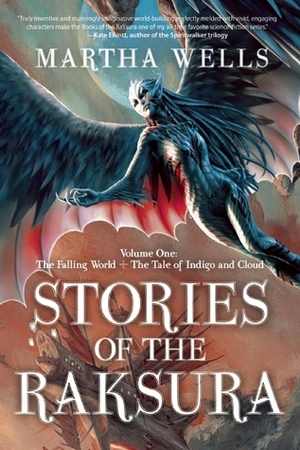 Stories of the Raksura, Volume 1: The Falling World & The Tale of Indigo and Cloud by Martha Wells
