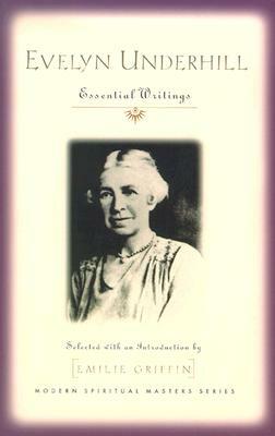 Evelyn Underhill: Essential Writings by Evelyn Underhill