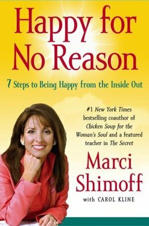Happy for No Reason: 7 Steps to Being Happy from the Inside Out by Carol Kline, Marci Shimoff