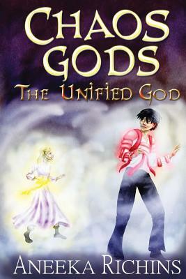 The Unified God: Chaos Gods: Book 3 by Aneeka Richins