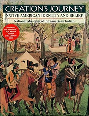 Creation's Journey: Native American Identity and Belief by National Museum of the American Indian, Tom Hill