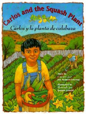 Carlos And The Squash Plant/Carlos y la Planta de Calabaza by Jan Romero Stevens