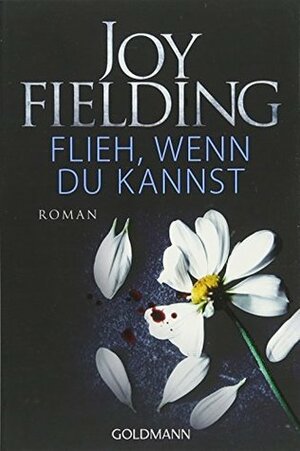 Flieh, wenn du kannst: Roman by Joy Fielding