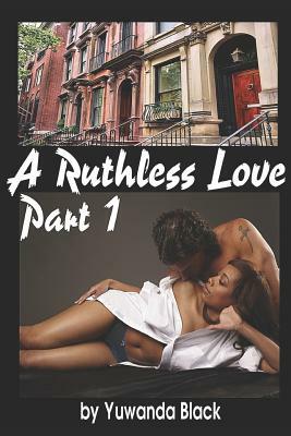 A Ruthless Love: Part 1: A Multiracial Romance by Yuwanda Black