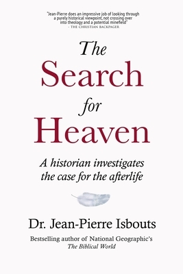 The Search for Heaven: A historian investigates the case for the afterlife by Jean-Pierre Isbouts