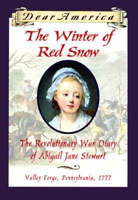 The Winter of Red Snow: The Revolutionary War Diary of Abigail Jane Stewart, Valley Forge, Pennsylvania, 1777 by Kristiana Gregory