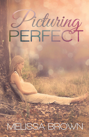 Picturing Perfect by Melissa Brown