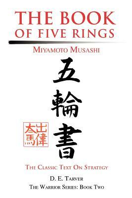 The Book of Five Rings: Miyamoto Musashi by D. E. Tarver
