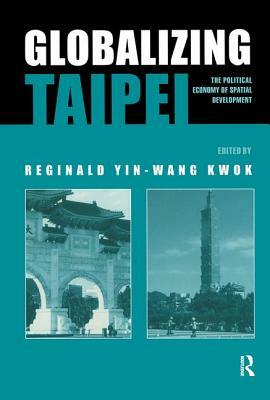 Globalizing Taipei: The Political Economy of Spatial Development by 