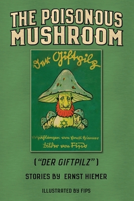 The Poisonous Mushroom: Der Giftpilz by Ernst Hiemer