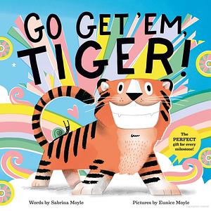 Go Get 'em, Tiger! by Eunice Moyle, Sabrina Moyle