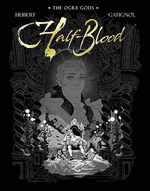 Half-Blood: The Ogre Gods Book Two by Bertrand Gatignol, Hubert