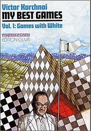 My Best Games: Volume 1: Games with White by Kenneth P. Neat, Viktor Korchnoi, Victor Korchnoi