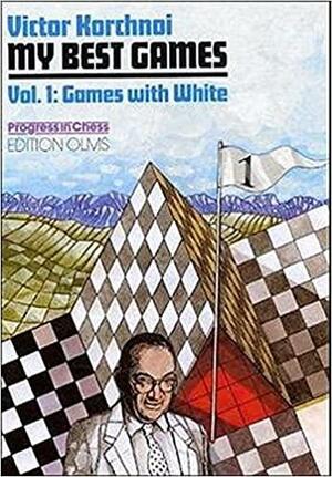 My Best Games: Volume 1: Games with White by Viktor Korchnoi, Kenneth P. Neat, Victor Korchnoi