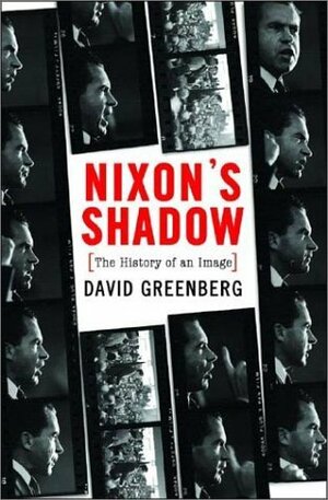Nixon's Shadow: The History of an Image by David Greenberg