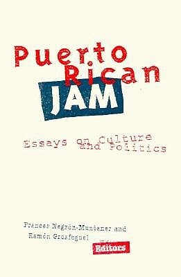Puerto Rican Jam: Rethinking Colonialism and Nationalism by Frances Negrón-Muntaner, Frances Negrón-Muntaner