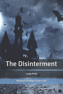 The Disinterment: Large Print by H.P. Lovecraft