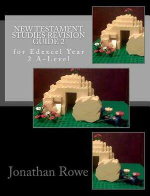 New Testament Studies Revision Guide 2: for Edexcel Year 2 A-Level by Jonathan Rowe