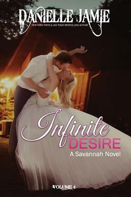 Infinite Desire: A Savannah Novel #4 by Danielle Jamie