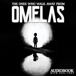The Ones Who Walk Away from Omelas by Ursula K. Le Guin
