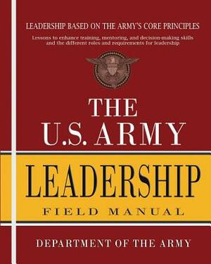 The U.S. Army Leadership Field Manual: FM 6-22 by Department of the Army