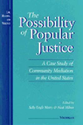 The Possibility of Popular Justice: A Case Study of Community Mediation in the United States by 