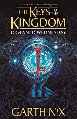 Drowned Wednesday: The Keys to the Kingdom 3 by Garth Nix