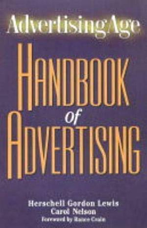 Advertising Age Handbook of Advertising by Herschell Gordon Lewis, Carol Nelson