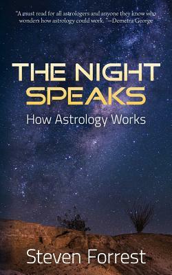 The Night Speaks: How Astrology Works by Steven Forrest