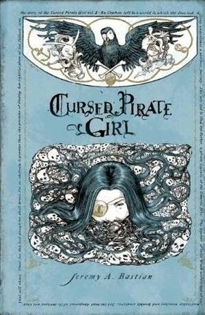 Cursed Pirate Girl: The Collected Edition, Volume One by Jeremy A. Bastian, Jeremy A. Bastian