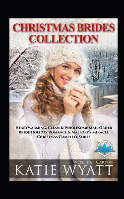 Christmas Brides Collection: 7 Book Heartwarming: Clean & Wholesome by Kat Carson, Katie Wyatt