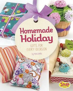 Homemade Holiday: Gifts for Every Occasion by Mari Bolte