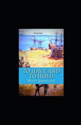 To Have and To Hold Illustrated by Mary Johnston