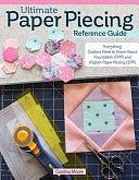 Ultimate Paper Piecing Reference Guide: Everything Quilters Need to Know about Foundation by Carolina Moore