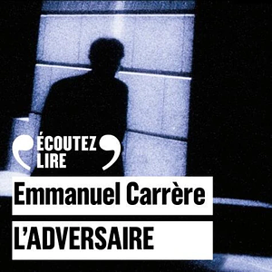 L'Adversaire  by Emmanuel Carrère