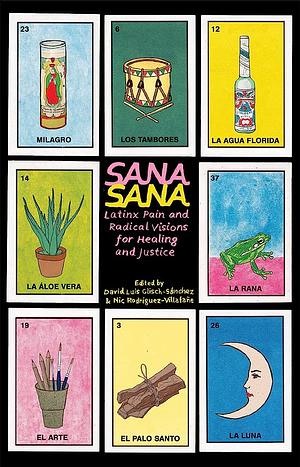 Sana, Sana: Latinx Pain and Radical Visions for Healing and Justice by Nic Rodriguez-Villafane, David Luis Glisch-Sanchez