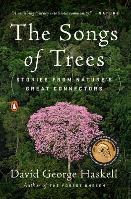 The Songs of Trees: Stories from Nature's Great Connectors by David George Haskell
