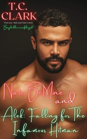 Alek: Falling for the Infamous Hitman and Nate: Be Mine!: Part 1 by T.C. Clark, T.C. Clark