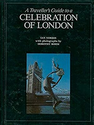 A Traveller's Guide to a Celebration of London: Walks Around the Capital (A Traveller's Guide) by Ian Norrie, Dorothy Bohm