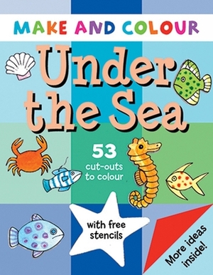 Make and Colour Under the Sea by Clare Beaton