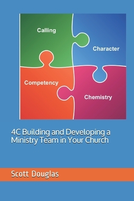4C: Building and Developing a Ministry Team in Your Church by Scott Douglas