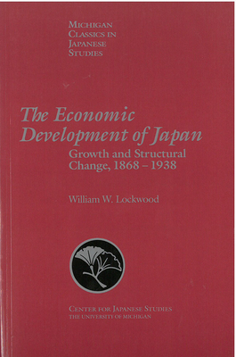 The Economic Development of Japan, Volume 10: Growth and Structural Change, 1868-1938 by William Lockwood