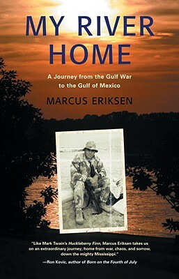 My River Home: A Journey from the Gulf War to the Gulf of Mexico by Marcus Eriksen