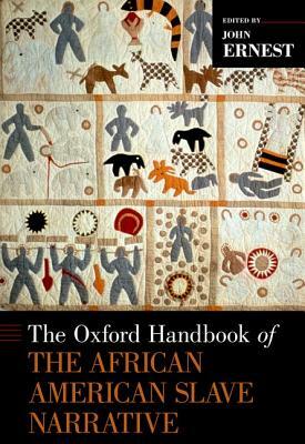 The Oxford Handbook of the African American Slave Narrative by John Ernest