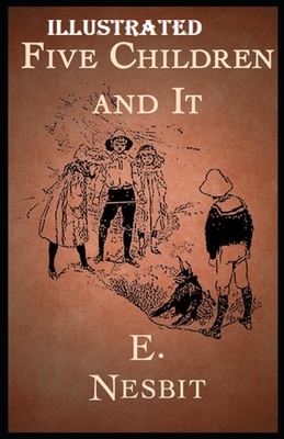 Five Children and It Illustrated by E. Nesbit