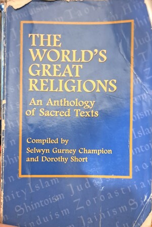 The World's Greatest Religions An Anthology of Sacred Texts by Selwyn Gurney Champion, Dorothy Short